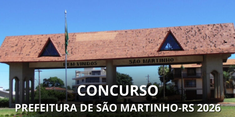 Concurso Prefeitura São Martinho-RS 2026: Edital publicado e inscrição aberta